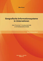 ISBN 9783955494001: Geografische Informationssysteme in Unternehmen: „Best-Practices“, Einsatzpotentiale und Wettbewerbsvorteile