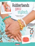 ISBN 9783955501068: Rubberbands ganz stylisch: Trendschmuck zum Selbermachen