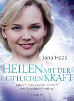 ISBN 9783955501198: Heilen mit der göttlichen Kraft - Aktiviere deine inneren Heilkräfte mit Cosmogetic® Healing