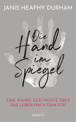 ISBN 9783955502676: Die Hand im Spiegel – Eine wahre Geschichte über das Leben nach dem Tod