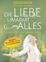 ISBN 9783955502805: Die Liebe umarmt alles – Innerer Halt in turbulenten Zeiten