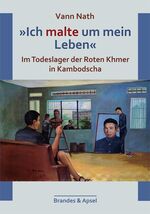 'Ich malte um mein Leben' - Im Todeslager der Roten Khmer in Kambodscha