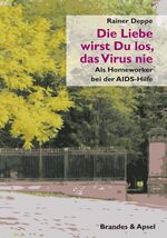 ISBN 9783955580049: Die Liebe wirst Du los, das Virus nie – Als Homeworker bei der AIDS-Hilfe