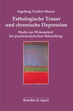 ISBN 9783955582067: Pathologische Trauer und ­chronische Depression - Studie zur Wirksamkeit der ­psychoanalytischen Behandlung