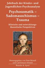 ISBN 9783955582890: Psychosomatik - Sadomasochismus - Trauma : klinische und entwicklungstheoretische Perspektiven. Jahrbuch der Kinder- und Jugendlichen-Psychoanalyse ; Bd. 9