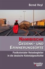 ISBN 9783955583064: Namibische Gedenk- und Erinnerungsorte - Postkolonialer Reisebegleiter in die deutsche Kolonialgeschichte