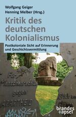 ISBN 9783955583071: Kritik des deutschen Kolonialismus - Postkoloniale Sicht auf Erinnerung und Geschichtsvermittlung