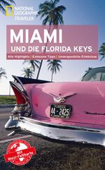 ISBN 9783955591274: National Geographic Traveler Miami und die Florida Keys mit Maxi-Faltkarte