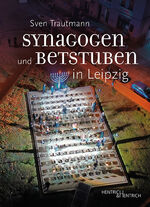 ISBN 9783955656379: Synagogen und Betstuben in Leipzig | Über Entstehung, Blüte und Zerstörung jüdischer Gebetsorte vom Mittelalter bis heute | Sven Trautmann | Taschenbuch | 144 S. | Deutsch | 2024 | Pester, Nora, Dr.