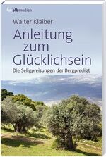 ISBN 9783955680077: Anleitung zum Glücklichsein - Die Seligpreisungen der Bergpredigt