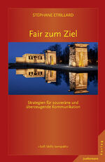 Fair zum Ziel – Strategien für souveräne und überzeugende Kommunikation