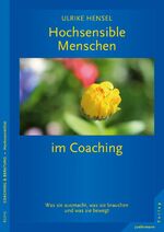 ISBN 9783955714161: Hochsensible Menschen im Coaching – Was sie ausmacht, was sie brauchen und was sie bewegt