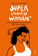 Anna C. Paul: Super(hairy)woman*