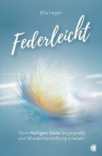 ISBN 9783955786304: Federleicht - Dem Heiligen Geist begegnen und Wiederherstellung erleben