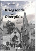 ISBN 9783955874247: Kriegsende in der Oberpfalz - Ein historisches Tagebuch