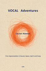 ISBN 9783955931162: VOCAL Adventures – Free Improvisation in Sound, Space, Spirit and Song