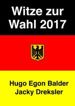 Balder, Hugo Egon: Witze zur Wahl 2017 | Balder, Hugo Egon: Witze zur Wahl 2017 |