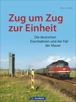 ISBN 9783956130076: Zug um Zug zur Einheit. Die deutschen Eisenbahnen und der Fall der Mauer