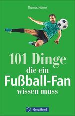 ISBN 9783956130489: Fußball: 101 Dinge, die ein Fußball-Fan wissen muss. Legendäre Tore und Spielerlegenden. Alles von der Bundesliga bis zur Weltmeisterschaft. Nützliches und unnützes Wissen für Fußballfans.