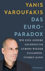 Das Euro-Paradox – Wie eine andere Geldpolitik Europa wieder zusammenführen kann