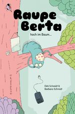 ISBN 9783956142635: Raupe Berta hoch im Baum