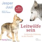 ISBN 9783956163548: Leitwölfe sein: Liebevolle Führung in der Familie