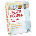 ISBN 9783956191381: Unser Körper ab 60 - Gesund durch die kommenden Jahrzehnte