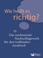 ISBN 9783956192395: Wie heißt es richtig? - Das umfassende Nachschlagewerk für den treffenden Ausdruck