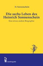 ISBN 9783956302121: Die sechs Leben des Heinrich Sonnenschein: Eine etwas andere Biografie