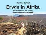 ISBN 9783956302411: Erwin in Afrika – Ein Abenteuer mit Erwin, dem kleinen Glücksschwein