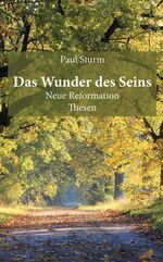 ISBN 9783956311925: Das Wunder des Seins – Neue Reformation Thesen