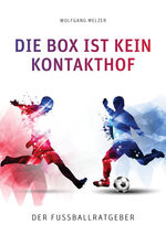 ISBN 9783956316180: Die Box ist kein Kontakthof - Der Fußballratgeber