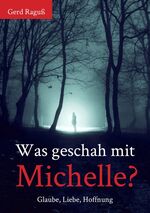 ISBN 9783956316746: Was geschah mit Michelle? - Glaube, Liebe, Hoffnung