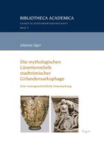 ISBN 9783956502453: Die mythologischen Lünettenreliefs stadtrömischer Girlandensarkophage – Eine motivgeschichtliche Untersuchung