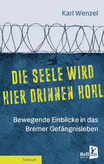 ISBN 9783956513794: Die Seele wird hier drinnen hohl – Bewegende Einblicke in das Bremer Gefängnisleben