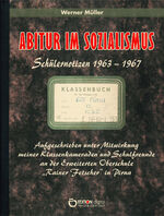 ISBN 9783956556937: Abitur im Sozialismus - Schülernotizen 1963 - 1967; aufgeschrieben unter Mitwirkung meiner Klassenkameraden und Schulfreunde an der Erweiterten Oberschule "Rainer Fetscher" in Pirna