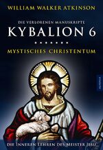 ISBN 9783956590382: Kybalion 6 - Mystisches Christentum - Die geheimen Lehren des Meister Jesu