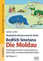 ISBN 9783956600777: Bedřich Smetana - Die Moldau – Handlungsorientierte Lernstationen zu einem Fluss und seiner berühmten Musik ab Klasse 3