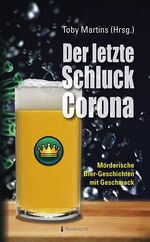 ISBN 9783956691560: Der letzte Schluck Corona – Mörderische Bier-Geschichten mit Geschmack