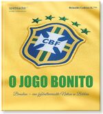 ISBN 9783956800023: O Jogo Bonito: Brasilien - eine fußballverrückte Nation in Bildern