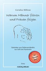 ISBN 9783956833007: Warum Männer führen und Frauen folgen: Gedanken zum Rollenverständnis aus Sicht des Paartanzes Gedanken zum Rollenverständnis aus Sicht des Paartanzes