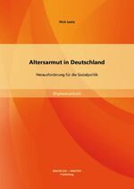 ISBN 9783956841606: Altersarmut in Deutschland: Herausforderung für die Sozialpolitik | Nick Loetz | Taschenbuch | Diplomarbeit | Paperback | 76 S. | Deutsch | 2014 | Bachelor + Master Publishing | EAN 9783956841606