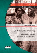 ISBN 9783956843785: US-Medien und Vietnamkrieg: Welche Rolle spielten die Medien im Vietnamkrieg?