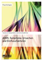 ISBN 9783956870118: ADHS. Symptome, Ursachen und Einflussfaktoren / Franziska Loth (u. a.) / Taschenbuch / Paperback / 140 S. / Deutsch / 2013 / ScienceFactory / EAN 9783956870118