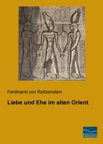 ISBN 9783956922886: Liebe und Ehe im alten Orient