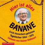 Hier ist alles Banane – Erich Honeckers geheime Tagebücher 1994–2015: 6 CDs