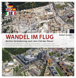 ISBN 9783957230096: Wandel im Flug - Berlins Veränderung nach dem Fall der Mauer