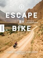 ISBN 9783957281715: Escape by bike : Offroad-Abenteuer und Bikepacking weltweit. ; aus dem Englischen von Maria Zettner