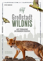 ISBN 9783957282330: Großstadt Wildnis - Auf Tiersafari in unseren Städten