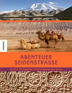 ISBN 9783957282378: Abenteuer Seidenstrasse - 12.000 Kilometer von Venedig bis Xi’an